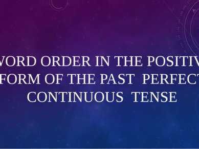 WORD ORDER IN THE POSITIVE FORM OF THE PAST PERFECT CONTINUOUS TENSE