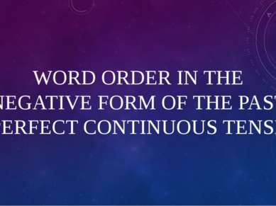 WORD ORDER IN THE NEGATIVE FORM OF THE PAST PERFECT CONTINUOUS TENSE