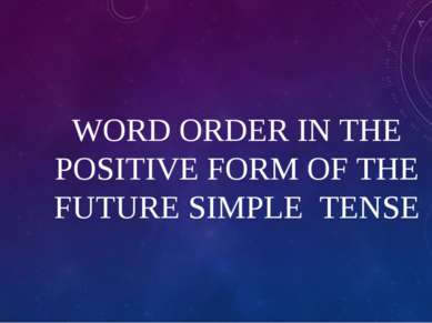 WORD ORDER IN THE POSITIVE FORM OF THE FUTURE SIMPLE TENSE
