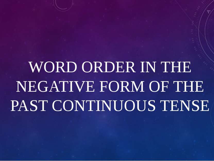 WORD ORDER IN THE NEGATIVE FORM OF THE PAST CONTINUOUS TENSE