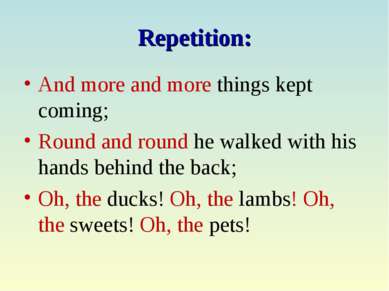 Repetition: And more and more things kept coming; Round and round he walked w...