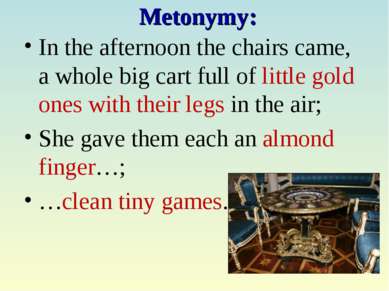 Metonymy: In the afternoon the chairs came, a whole big cart full of little g...