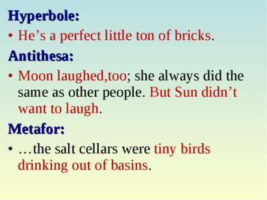 Hyperbole: He’s a perfect little ton of bricks. Antithesa: Moon laughed,too; ...