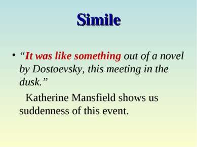 Simile “It was like something out of a novel by Dostoevsky, this meeting in t...