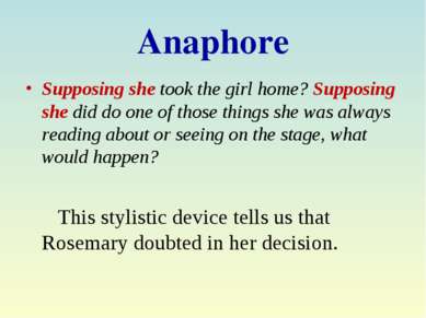 Anaphore Supposing she took the girl home? Supposing she did do one of those ...