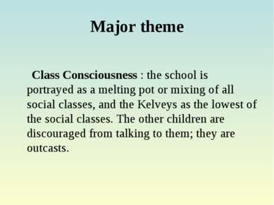 Major theme Class Consciousness : the school is portrayed as a melting pot or...