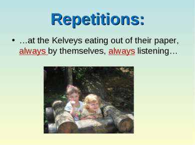 Repetitions: …at the Kelveys eating out of their paper, always by themselves,...