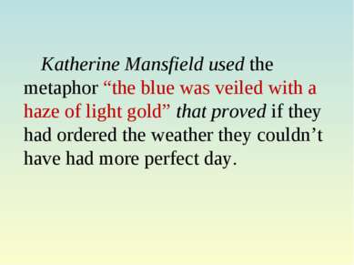 Katherine Mansfield used the metaphor “the blue was veiled with a haze of lig...