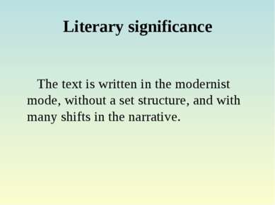 Literary significance The text is written in the modernist mode, without a se...