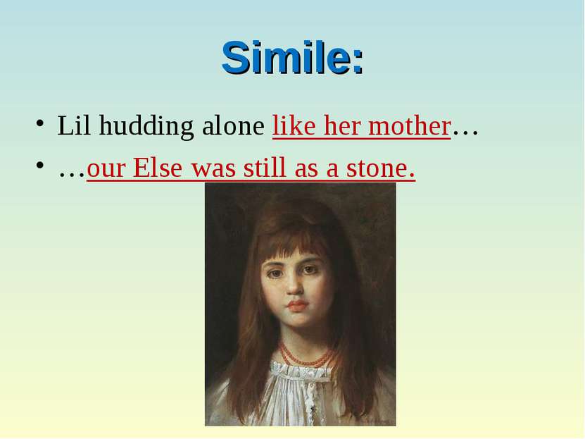 Simile: Lil hudding alone like her mother… …our Else was still as a stone.