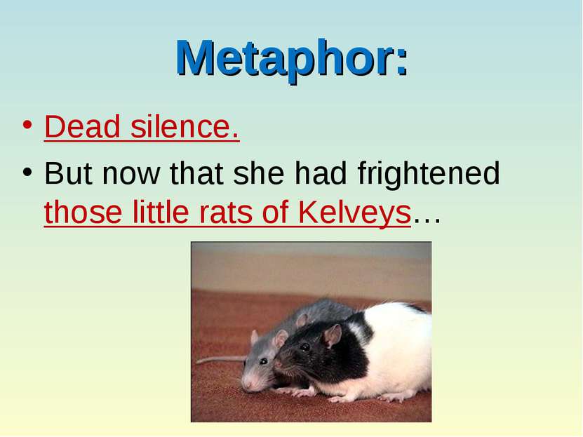 Metaphor: Dead silence. But now that she had frightened those little rats of ...
