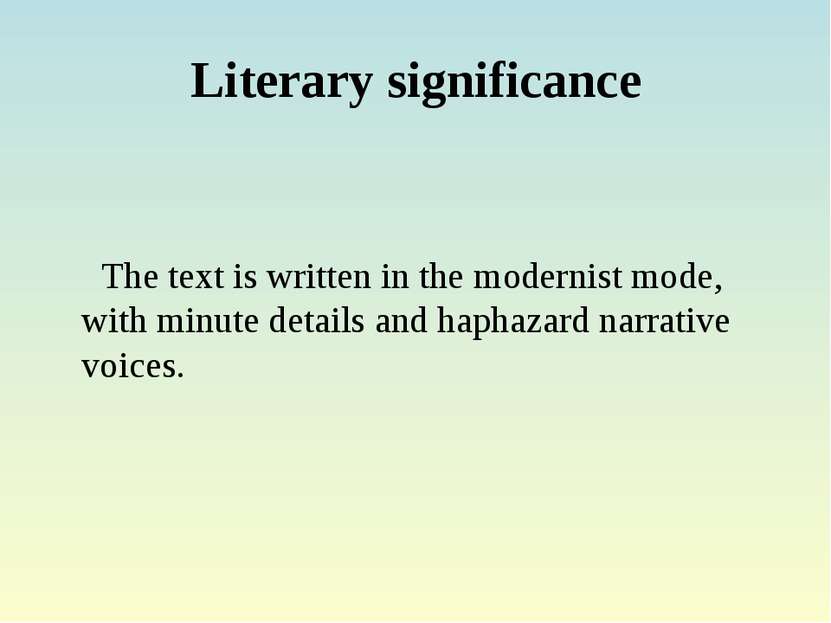 Literary significance The text is written in the modernist mode, with minute ...