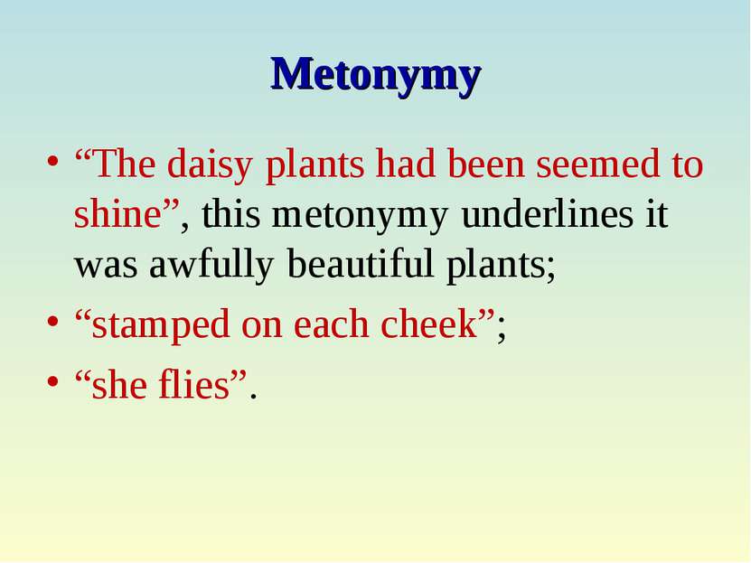 Metonymy “The daisy plants had been seemed to shine”, this metonymy underline...