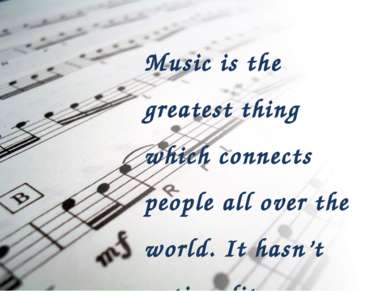 Music is the greatest thing which connects people all over the world. It hasn...