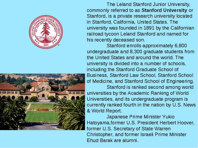 The Leland Stanford Junior University, commonly referred to as Stanford Unive...