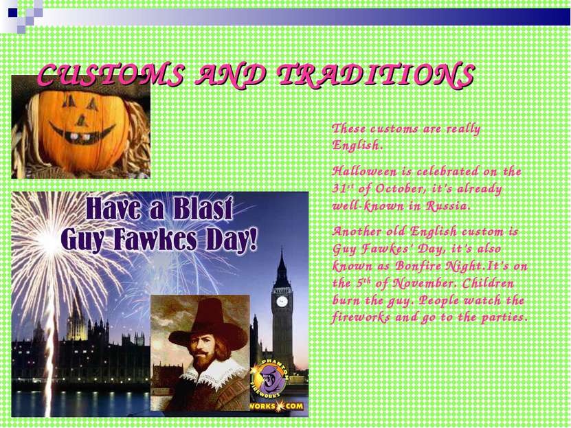 CUSTOMS AND TRADITIONS These customs are really English. Halloween is celebra...