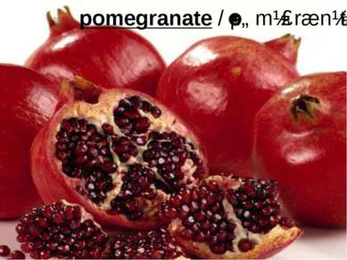 pomegranate /ˈpɒmɪɡrænɪt/