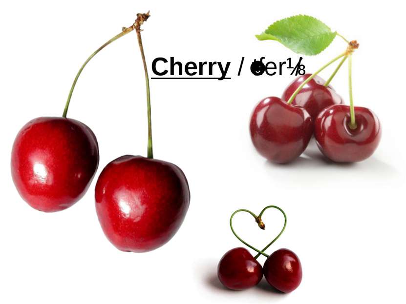 Cherry /ˈtſerɪ/