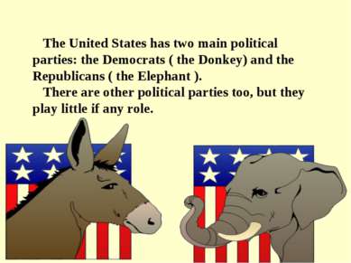 The United States has two main political parties: the Democrats ( the Donkey)...