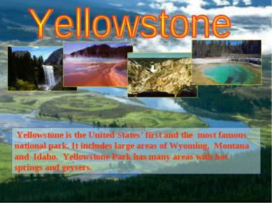 Yellowstone is the United States’ first and the most famous national park. It...