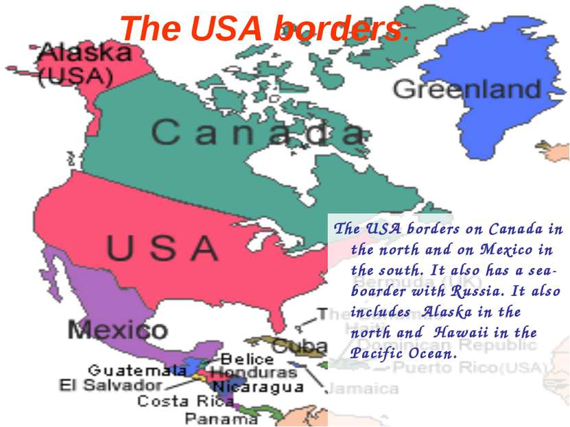 The USA borders on Canada in the north and on Mexico in the south. It also ha...