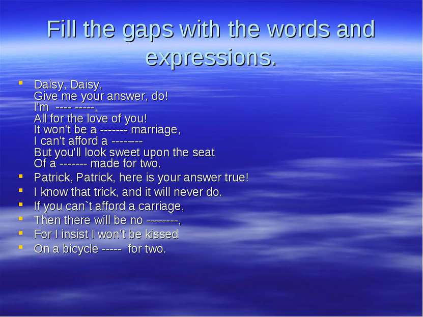 Fill the gaps with the words and expressions. Daisy, Daisy, Give me your answ...