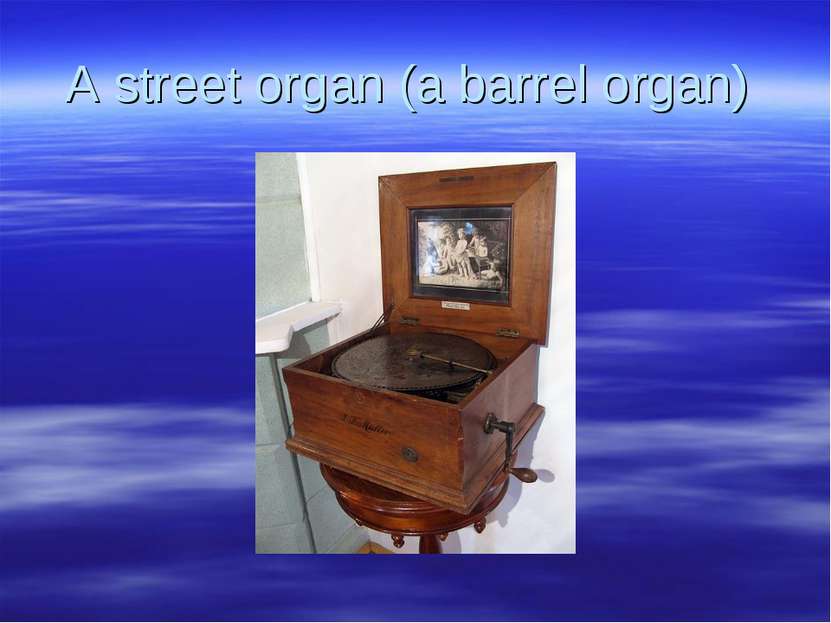 A street organ (a barrel organ)