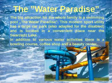 The ”Water Paradise” The big attraction for the whole family is a swimming po...