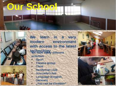 Our School We learn in a very modern environment with access to the latest te...