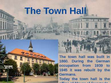 The Town Hall The town hall was built in 1860. During the German occupation f...
