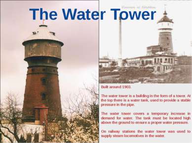 Built around 1903. The water tower is a building in the form of a tower. At t...