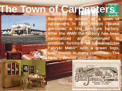 Swarzędz is known as a town of carpenters. In 1905 Antoni Tabaka grounded a f...