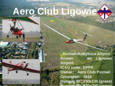 Aero Club Ligowiec Poznań-Kobylnica Airport Known as: Ligowiec Airport. ICAO ...