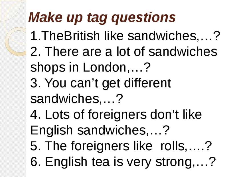 1.TheBritish like sandwiches,…? 2. There are a lot of sandwiches shops in Lon...