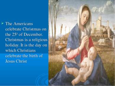 The Americans celebrate Christmas on the 25th of December. Christmas is a rel...