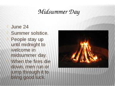 Midsummer Day June 24 Summer solstice. People stay up until midnight to welco...