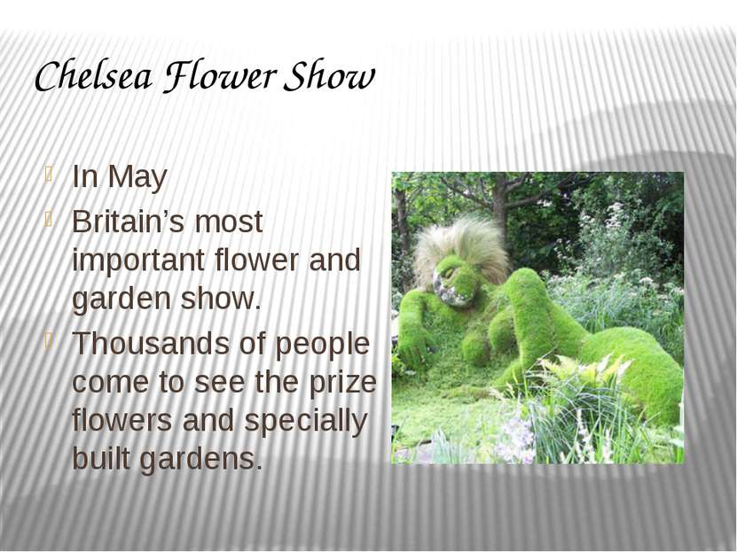 Chelsea Flower Show In May Britain’s most important flower and garden show. T...