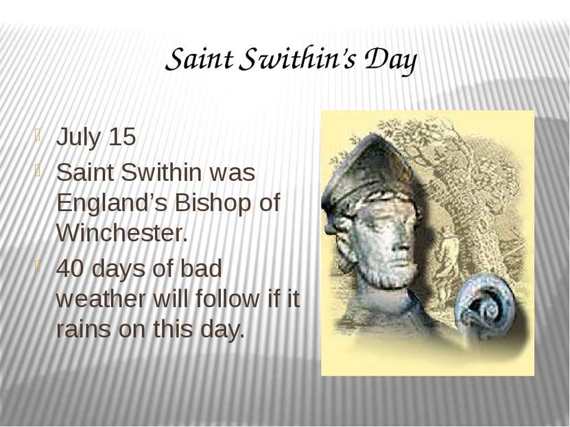 Saint Swithin’s Day July 15 Saint Swithin was England’s Bishop of Winchester....