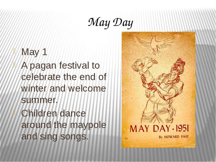 May Day May 1 A pagan festival to celebrate the end of winter and welcome sum...