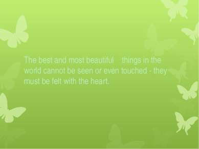 The best and most beautiful things in the world cannot be seen or even touche...