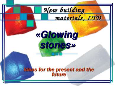 «Glowing stones» Ideas for the present and the future New building materials,...