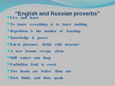 “English and Russian proverbs” Live and learn То know everything is to know n...