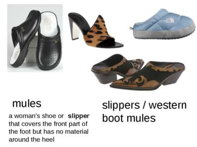 mules a woman's shoe or slipper that covers the front part of the foot but ha...