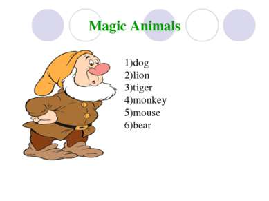 Magic Animals 1)dog 2)lion 3)tiger 4)monkey 5)mouse 6)bear