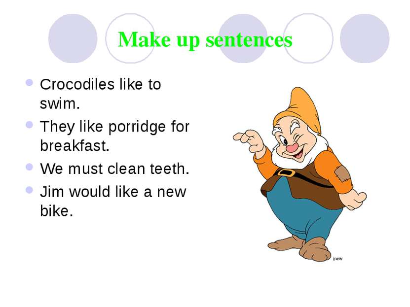 Make up sentences Crocodiles like to swim. They like porridge for breakfast. ...