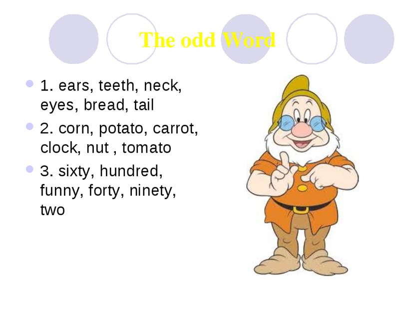 The odd Word 1. ears, teeth, neck, eyes, bread, tail 2. corn, potato, carrot,...