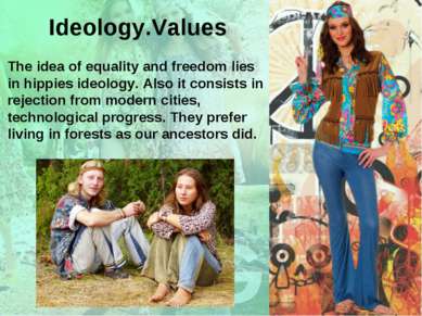 The idea of equality and freedom lies in hippies ideology. Also it consists i...