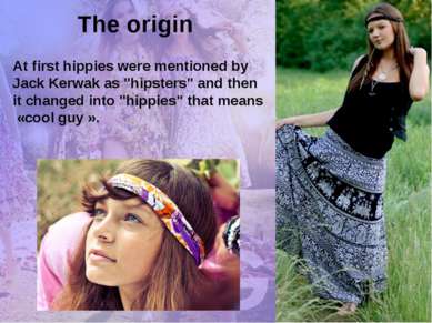The origin At first hippies were mentioned by Jack Kerwak as "hipsters" and t...