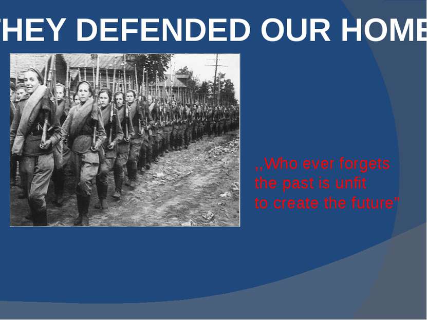 THEY DEFENDED OUR HOMES ,,Who ever forgets the past is unfit to create the fu...