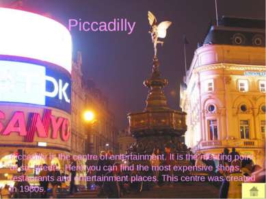 Piccadilly Piccadilly is the centre of entertainment. It is the meeting point...